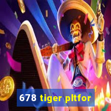 678 tiger pltfor